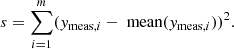$$ \begin{aligned}&s = \sum ^m_{i=1} ({y}_{\text{meas},i} - \text{ mean}({y}_{\text{meas},i}))^2. \end{aligned} $$