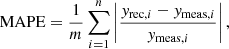 $$ \begin{aligned}&\text{ MAPE} = \frac{1}{m}\sum ^n_{i=1} \left| \frac{{ y}_{\text{rec},i} - {y}_{\text{meas},i}}{{y}_{\text{meas},i}} \right| , \end{aligned} $$