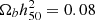 $ \Omega_{b} h^2_{50}=0.08 $