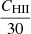 $ \frac{C_{\mathrm{HII}}}{30} $
