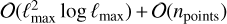 $O\left( {\ell _{\max }^2\log {\ell _{\max }}} \right) + O\left( {{n_{points}}} \right)$