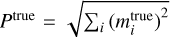 ${P^{{\rm{true}}}} = \sqrt {{\sum _i}{{\left( {m_i^{{\rm{true}}} - \tilde m_i^{{\rm{true}}}} \right)}^2}} $