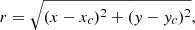 $$ \begin{aligned} r=\sqrt{(x-x_c)^2+({ y}-{ y}_c)^2},\end{aligned} $$