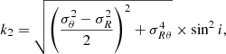 $$ \begin{aligned} k_2=\sqrt{\left(\frac{\sigma _{\theta }^2-\sigma _{R}^2}{2}\right)^2 + \sigma _{R\theta }^4} \times \sin ^2{i},\end{aligned} $$