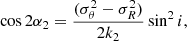 $$ \begin{aligned} \cos {2\alpha _2}=\frac{(\sigma _{\theta }^2-\sigma _{R}^2)}{2k_2} \sin ^2{i},\end{aligned} $$