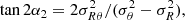 $$ \begin{aligned} \tan {2\alpha _2} = 2 \sigma ^2_{R\theta }/(\sigma _{\theta }^2-\sigma _{R}^2), \end{aligned} $$