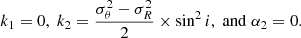 $$ k_1=0,\;k_2=\frac{\sigma _{\theta }^2-\sigma _{R}^2}{2} \times \sin ^2{i},\;\mathrm{and}\; \alpha _2=0. $$