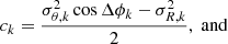 $$ \begin{aligned}&c_k = \frac{\sigma _{\theta , k}^2 \cos {\Delta \phi _k} - \sigma _{R, k}^2}{2},\; \mathrm{and} \end{aligned} $$
