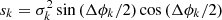 $ s_k = \sigma_k^2 \sin{(\Delta\phi_k/2)}\cos{(\Delta\phi_k/2)} $