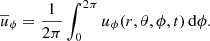 $$ \begin{aligned} \overline{u}_\phi = \frac{1}{2\pi }\int _0^{2\pi }u_\phi (r,\theta ,\phi ,t)\,\mathrm{d}\phi . \end{aligned} $$