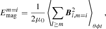 $$ \begin{aligned} E_{\rm mag}^{m=i} = \frac{1}{2\mu _0}\left\langle \sum _{l\ge m} {{\boldsymbol{B}}^2_{l,m=i}}\right\rangle _{\theta \phi t}, \end{aligned} $$