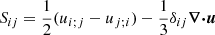 $$ \begin{aligned} S_{ij} = \frac{1}{2}(u_{i;j} - u_{j;i})-\frac{1}{3}\delta _{ij}{\boldsymbol{\nabla }}{\boldsymbol{\cdot }}{\boldsymbol{u}} \end{aligned} $$