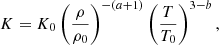 $$ \begin{aligned} K=K_0\left(\frac{\rho }{\rho _0}\right)^{-(a+1)}\left(\frac{T}{T_0}\right)^{3-b}, \end{aligned} $$
