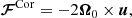 $$ \begin{aligned} \boldsymbol{\mathcal{F} }^\mathrm{Cor}&= -2\boldsymbol{\Omega }_0\times \boldsymbol{u},\end{aligned} $$