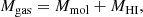 $$ \begin{aligned}&M_{\rm gas} = M_{\rm mol}+M_{\rm HI} \mathrm{,}\end{aligned} $$