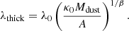 $$ \begin{aligned} \lambda _{\rm thick} = \lambda _0 \left(\frac{\kappa _0 M_{\rm dust}}{A}\right)^{1/\beta } .\end{aligned} $$