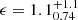 $ \epsilon = 1.1^{+1.1}_{0.74} $