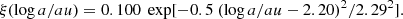 $$ \begin{aligned} \xi (\log {a/au})=0.100~\exp [-0.5~(\log {a/au}-2.20)^2/2.29^2]. \end{aligned} $$