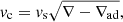 $$ \begin{aligned} v_{\rm c}=v_{\rm s}\sqrt{\nabla -\nabla _{\rm ad}}, \end{aligned} $$