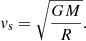 $$ \begin{aligned} v_{\rm s}=\sqrt{\frac{GM}{R}}. \end{aligned} $$