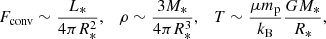 $$ \begin{aligned}&F_{\rm conv}\sim \frac{L_*}{4\pi R_*^2},\quad \rho \sim \frac{3M_*}{4\pi R_*^3}, \quad T\sim \frac{\mu m_{\rm p}}{k_{\rm B}}\frac{GM_*}{R_*},\end{aligned} $$