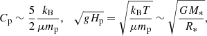 $$ \begin{aligned}&C_{\rm p} \sim \frac{5}{2}\frac{k_{\rm B}}{\mu m_{\rm p}}, \quad \sqrt{g H_{\rm p}} =\sqrt{\frac{k_{\rm B}T}{\mu m_{\rm p}}} \sim \sqrt{\frac{GM_*}{R_*}},\end{aligned} $$