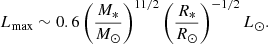$$ \begin{aligned} L_{\rm max}\sim 0.6 \left( \frac{M_*}{M_\odot } \right)^{11/2}\left( \frac{R_*}{R_\odot } \right)^{-1/2} L_\odot . \end{aligned} $$