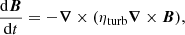 $$ \begin{aligned} \frac{\mathrm{d}\boldsymbol{B}}{\mathrm{d}t}=-\boldsymbol{\nabla }\times (\eta _{\rm turb} \boldsymbol{\nabla }\times \boldsymbol{B}), \end{aligned} $$