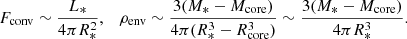 $$ \begin{aligned} F_{\rm conv}\sim \frac{L_*}{4\pi R_*^2},\quad \rho _{\rm env}\sim \frac{3(M_*-M_{\rm core})}{4\pi (R_*^3 -R_{\rm core}^3 )}\sim \frac{3(M_*-M_{\rm core})}{4\pi R_*^3}. \end{aligned} $$