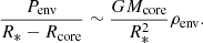 $$ \begin{aligned} \frac{P_{\rm env}}{R_*-R_{\rm core}}\sim \frac{GM_{\rm core}}{R_*^2}\rho _{\rm env}. \end{aligned} $$