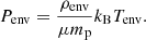 $$ \begin{aligned} P_{\rm env}=\frac{\rho _{\rm env}}{\mu m_{\rm p}}k_{\rm B} T_{\rm env}. \end{aligned} $$