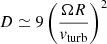 $$ \begin{aligned} D\simeq 9\left( \frac{\Omega R}{v_{\rm turb}} \right)^2 \end{aligned} $$
