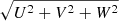 $ \sqrt{U^{2}+V^{2}+W^{2}} $