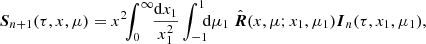 $$ \begin{aligned} \boldsymbol{S}_{n+1}(\tau ,x,\mu ) = x^{2}\!\! \int _0^{\infty }\!\! \frac{\mathrm{d} x_1}{x_1^{2}} \int _{-1}^1\!\!\! \mathrm{d} \mu _1 \ \hat{\boldsymbol{R}} (x,\mu ; x_1,\mu _1) \boldsymbol{I}_{n}(\tau ,x_1,\mu _1) , \end{aligned} $$