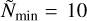 ${{\tilde N}_{\min }} = 10$
