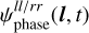 $\psi _{{\rm{phase}}}^{{{ll} \mathord{\left/ {\vphantom {{ll} {rr}}} \right. \kern-\nulldelimiterspace} {rr}}}\left( {{\bf{l}},t} \right)$