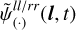 $\tilde \psi _{\left( \cdot \right)}^{{{ll} \mathord{\left/ {\vphantom {{ll} {rr}}} \right. \kern-\nulldelimiterspace} {rr}}}\left( {{\bf{l}},t} \right)$