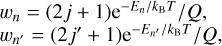 $\matrix{ {{w_n} = {{\left( {2j + 1} \right){{\rm{e}}^{{{ - {E_n}} \mathord{\left/ {\vphantom {{ - {E_n}} {{k_{\rm{B}}}T}}} \right. \kern-\nulldelimiterspace} {{k_{\rm{B}}}T}}}}} \mathord{\left/ {\vphantom {{\left( {2j + 1} \right){{\rm{e}}^{{{ - {E_n}} \mathord{\left/ {\vphantom {{ - {E_n}} {{k_{\rm{B}}}T}}} \right. \kern-\nulldelimiterspace} {{k_{\rm{B}}}T}}}}} {Q,}}} \right. \kern-\nulldelimiterspace} {Q,}}} \hfill \cr {{w_{n'}} = {{\left( {2j' + 1} \right){{\rm{e}}^{{{ - {E_{n'}}} \mathord{\left/ {\vphantom {{ - {E_{n'}}} {{k_{\rm{B}}}T}}} \right. \kern-\nulldelimiterspace} {{k_{\rm{B}}}T}}}}} \mathord{\left/ {\vphantom {{\left( {2j' + 1} \right){{\rm{e}}^{{{ - {E_{n'}}} \mathord{\left/ {\vphantom {{ - {E_{n'}}} {{k_{\rm{B}}}T}}} \right. \kern-\nulldelimiterspace} {{k_{\rm{B}}}T}}}}} {Q,}}} \right. \kern-\nulldelimiterspace} {Q,}}} \hfill \cr } $