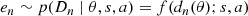 $$ \begin{aligned} e_n \sim p(D_n \mid {\theta }, s, a) = f(d_n({\theta }); s, a) \end{aligned} $$