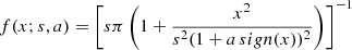 $$ \begin{aligned} f(x; s, a) = \left[s\pi \left( 1 + \frac{x^2}{s^2 (1 + a\, sign(x))^2} \right) \right]^{-1} \end{aligned} $$