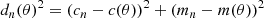 $$ \begin{aligned} d_n({\theta })^2 = (c_n - c({\theta }))^2 + (m_n - m({\theta }))^2 \end{aligned} $$
