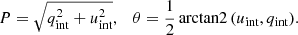 $$ \begin{aligned} P = \sqrt{q_\text{int}^2 + u_\text{int}^2},\quad \theta = \frac{1}{2}{{\,\mathrm{arctan2}\,}}(u_\text{int}, q_\text{int}). \end{aligned} $$