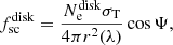 $$ \begin{aligned}&f^\mathrm{disk}_{\rm sc} = \frac{N^\mathrm{disk}_{\rm e}\sigma _{\rm T}}{4\pi r^2(\lambda )}\cos {\Psi }, \end{aligned} $$