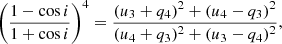$$ \begin{aligned} \left(\frac{1 - \cos {i}}{1 + \cos {i}}\right)^4 = \frac{(u_3 + q_4)^2 + (u_4 - q_3)^2}{(u_4 + q_3)^2 + (u_3 - q_4)^2} , \end{aligned} $$