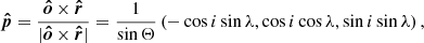 $$ \begin{aligned} \boldsymbol{\hat{p}} = \frac{\boldsymbol{\hat{o}} \times \boldsymbol{\hat{r}}}{|\boldsymbol{\hat{o}} \times \boldsymbol{\hat{r}}|} = \frac{1}{\sin \Theta }\left(-\cos i \sin \lambda , \cos i \cos \lambda , \sin i \sin \lambda \right), \end{aligned} $$