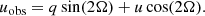 $$ \begin{aligned}&u_\text{obs} = q\sin (2\Omega )+u\cos (2\Omega ). \end{aligned} $$