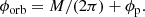 $$ \begin{aligned} \phi _\text{orb} = M/(2\pi ) + \phi _\text{p} . \end{aligned} $$