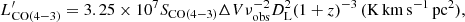 $$ \begin{aligned} L^\prime _{\rm CO(4 {-}3) } = 3.25 \times 10^{7} S_{\rm CO(4 {-} 3) }\Delta V\nu _{\mathrm{obs} }^{-2}D_{\mathrm{L} }^2(1+z)^{-3}\,(\mathrm{K}\,\mathrm{km\,s}^{-1}\,\mathrm{pc}^2), \end{aligned} $$