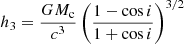 $$ \begin{aligned} h_3=\frac{GM_{\rm c}}{c^3}\left(\frac{1-\cos {i}}{1+\cos {i}}\right)^{3/2} \end{aligned} $$