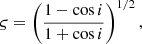 $$ \begin{aligned} \varsigma =\left(\frac{1-\cos {i}}{1+\cos {i}}\right)^{1/2}, \end{aligned} $$